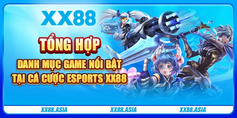 Tổng hợp danh mục game nổi bật tại cá cược Esports XX88